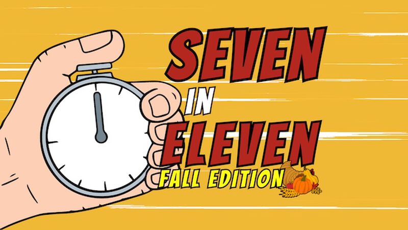 Seven in Eleven: Fall Edition